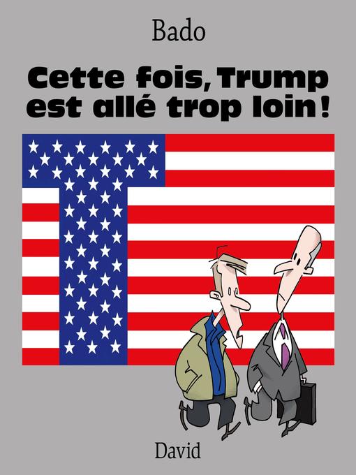Title details for Cette fois, Trump est allé trop loin ! by Bado - Available